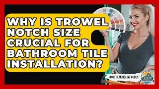 Why Is Trowel Notch Size Crucial For Bathroom Tile Installation? - Home Remodeling Gurus