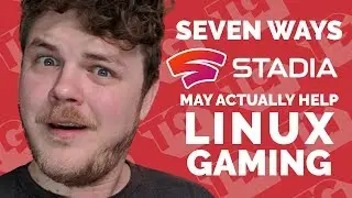 7 ways Google Stadia may actually HELP Linux gaming... (and 4 ways it probably won't)