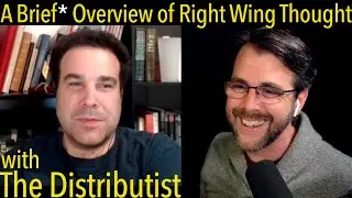 A Brief* Overview of Right Wing Thought | with The Distributist