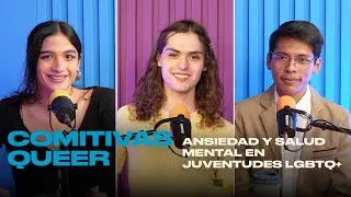 Ansiedad y salud mental en juventudes LGBTQ+. | Comitivas Queer | T1EP19