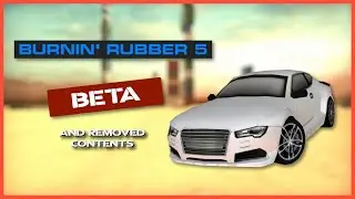 Burnin' Rubber 5 - Beta and Cut / Removed Content