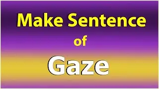 Make Sentence of Gaze. Gaze in a Sentence. Gaze use in Sentence. Gaze ka Sentence Example.