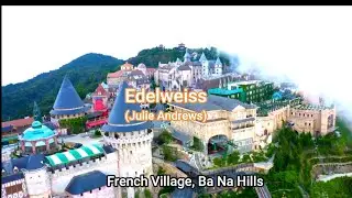 Edelweiss  by Julie Andrews with Lyrics. (French Village, BaNa Hills, DaNang, Vietnam