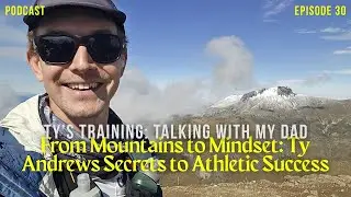 Ep. 30 - From Mountains to Mindset: Ty Andrews Secrets to Athletic Success