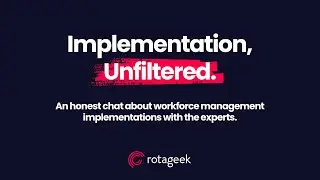 Implementation, Unfiltered - An honest chat about workforce management implementations