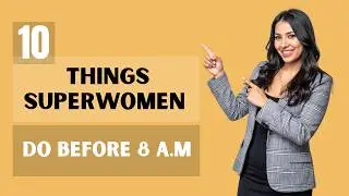 10 Uncommon Things Superwomen Do Before 8 A.M That Others Don&rsquo;t
