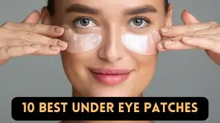 The secret to brighter eyes: Top 10 under eye patches