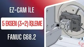 EZ-CAM ile 5 Eksen (3+2) İşleme | FANUC G68.2