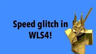 Speed glitch in WLS4!