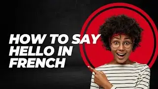 HOW TO SAY HELLO IN FRENCH 