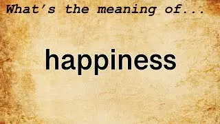 Happiness Meaning | Definition of Happiness