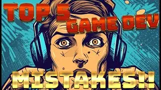 TOP 5 GAME DEVELOPER MISTAKES!!!