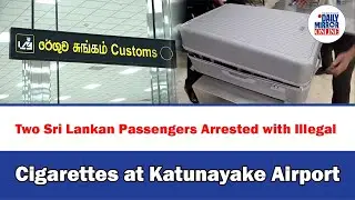 Two Sri Lankan Passengers Arrested with Illegal Cigarettes at Katunayake Airport