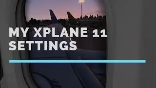 [Xplane] My Xplane 11 Settings