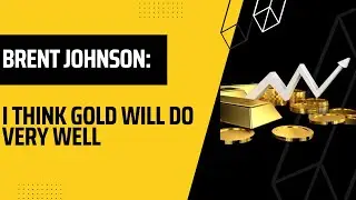 Brent Johnson: I Think Gold Will Do Very Well