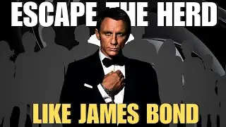 Herd Mentality II-How To Escape From The Herd Like James Bond