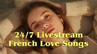 24/7 French Chanson Love Songs 2025