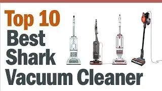 Best Shark Vacuum Cleaners 2019? Top 10 Best Shark Vacuum Reviews