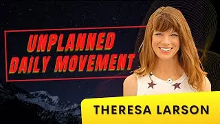 The Power of Unplanned Movement with Dr. Theresa Larson