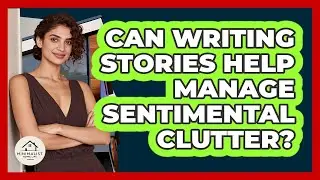 Can Writing Stories Help Manage Sentimental Clutter?