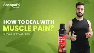 How to deal with Muscle Pain? | Pain Relief Oil | Sheopal's