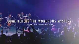 Come Behold the Wondrous Mystery (Live) - The Village Church Worship
