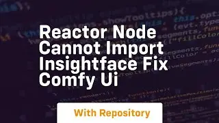 Reactor node cannot import insightface fix comfy ui