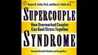 Supercouple Syndrome: How Overworked Couples Can Beat Stress Together - Wayne M Sotile