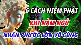 6 CÁCH ĐỂ NIỆM PHẬT, KHI NẰM NGỦ, NHẬN PHƯỚC BÁU RẤT LỚN | PHẬT PHÁP TỪ QUANG