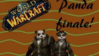 World of Warcraft W/ Martin finale: FOR PANDA-LAND!