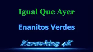 Enanitos Verdes  Igual Que Ayer  Karaoke 4K