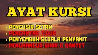 AYAT KURSI – Pengusir Setan Paling Dahsyat, Pengantar Tidur Paling Ampuh, Penghancur Sihir & Santet