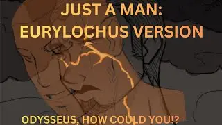 Just A Man: Eurylochus Version!