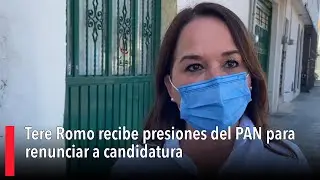 Tere Romo recibe presiones del PAN para renunciar a candidatura