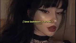 love lockdown x or nah (slowed + reverb)