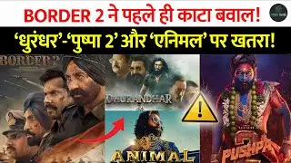 Border 2 creates a stir, with everything from Dhurandhar and Pushpa to Animal threatened! A 'Gada...