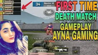 PUBG MOBILE FIRST TIME DEATHMATCH GAMEPLAY FOR FIRST TIME BY AYNA GAMING