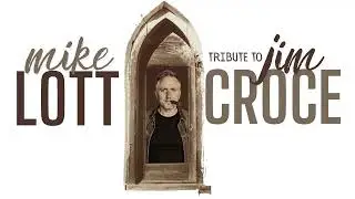 Mike Lott - I'll Have To Say I Love You In A Song (Tribute to Jim Croce)