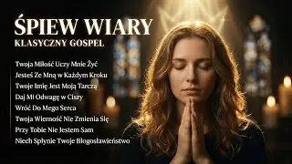 Śpiew Wiary — Klasyczny Gospel | Twoja Miłość Uczy Mnie Żyć • Jesteś Ze Mną w Każdym Kroku