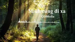 M&igrave;nh c&ugrave;ng đi xa - QDMedia