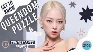 QUEENDOM PUZZLE (퀸덤 퍼즐) CONTESTANTS PROFILE & FACTS [GET TO KNOW K-POP GIRL GROUP]