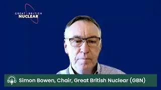 Simon Bowen, Chair, Great British Nuclear (GBN) [the inclusive energy conversation series]