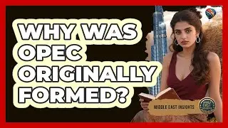 Why Was OPEC Originally Formed?