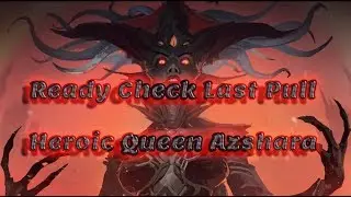 Ready Check Last Pull - Heroic Queen Azshara