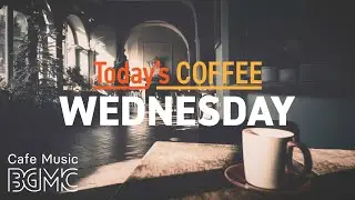 WEDNESDAY COFFEE: 4K Calm Cozy Cafe Jazz ☕ Smooth Piano & Guitar for Focus & Reading
