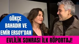 Gökçe Bahadır ve Emir Ersoy düğün sonrası ilk kez röportaj verdi! Evlilikleri nasıl gidiyor?