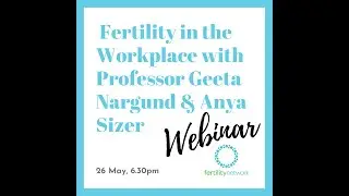 Fertility in the Workplace (FITW) with Professor Geeta Nargund and Anya Sizer