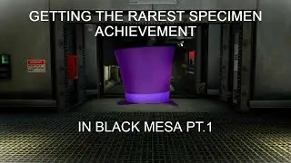 Getting The Rarest Specimen achievement in Black Mesa pt. 1