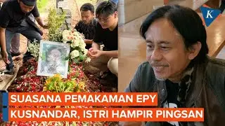 Suasana Pemakaman Epy Kusnandar di TPU Jeruk Purut, Istri Hampir Pingsan
