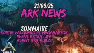 ARK NEWS DU 21/09/25 : valguero, m&eacute;garaptor, extra life et asa build au programme